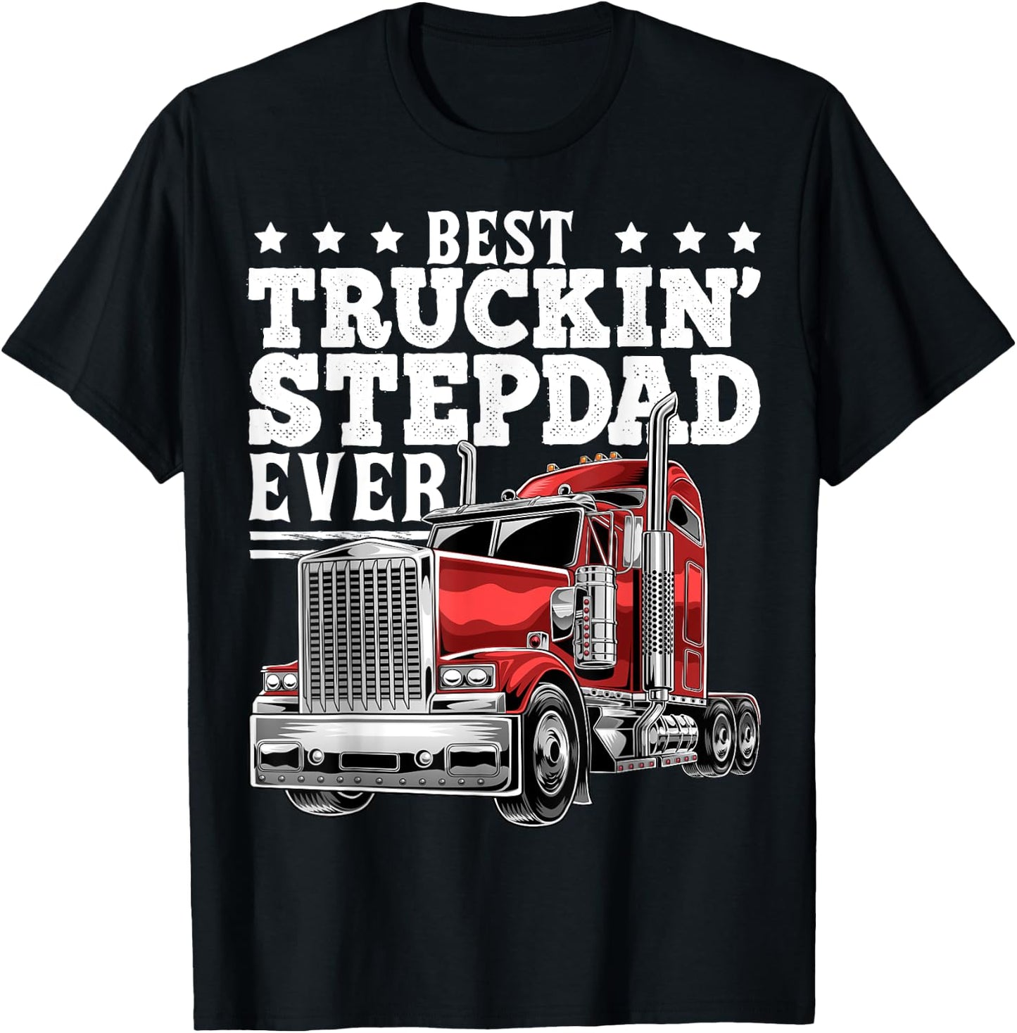 Best Truckin Stepdad Ever Big Rig Trucker Father's Day Gift T-Shirt - T-Shirt | Black