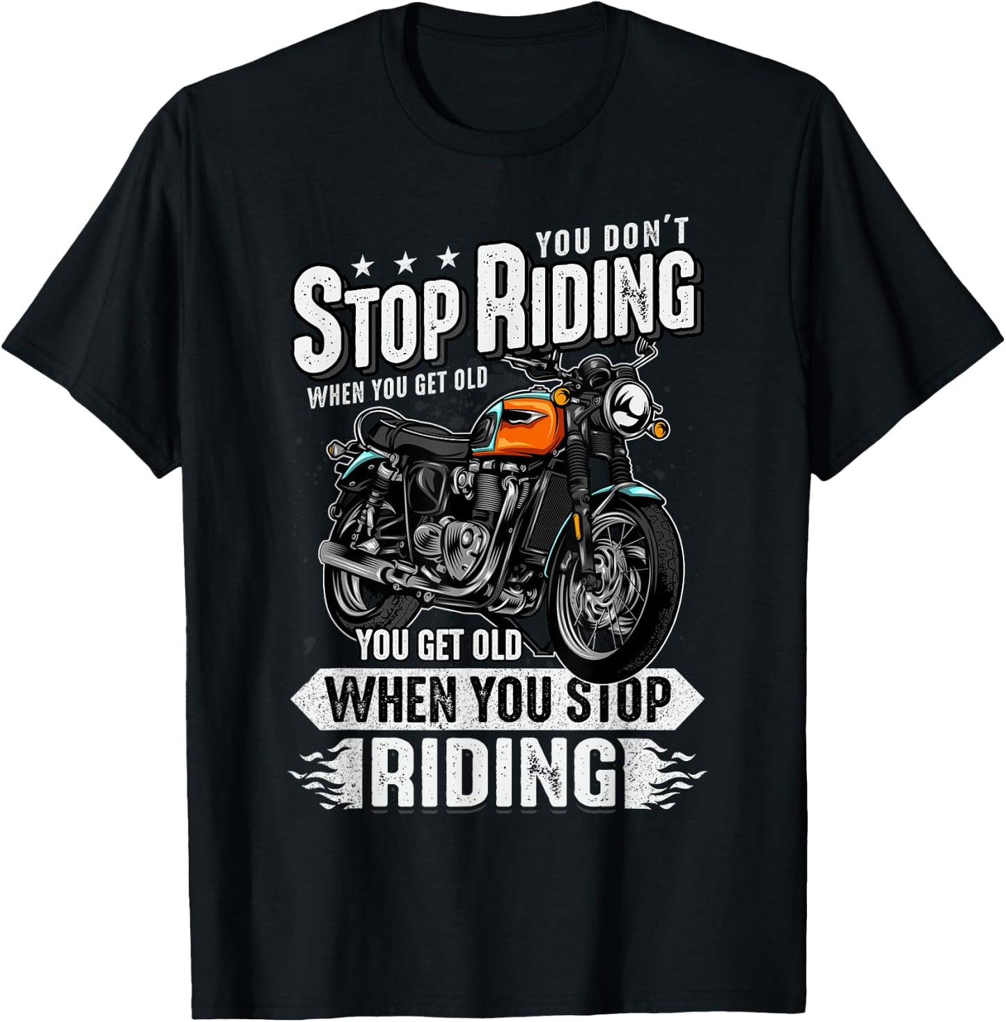 You Don't Stop Riding When You Get Old Motor Gift T-Shirt - T-Shirt | Black