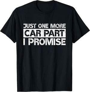 Just One More Car Part I Promise Funny Car Mechanic Gag Gift T-Shirt - T-Shirt | Black