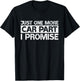 Just One More Car Part I Promise Funny Car Mechanic Gag Gift T-Shirt - T-Shirt | Black