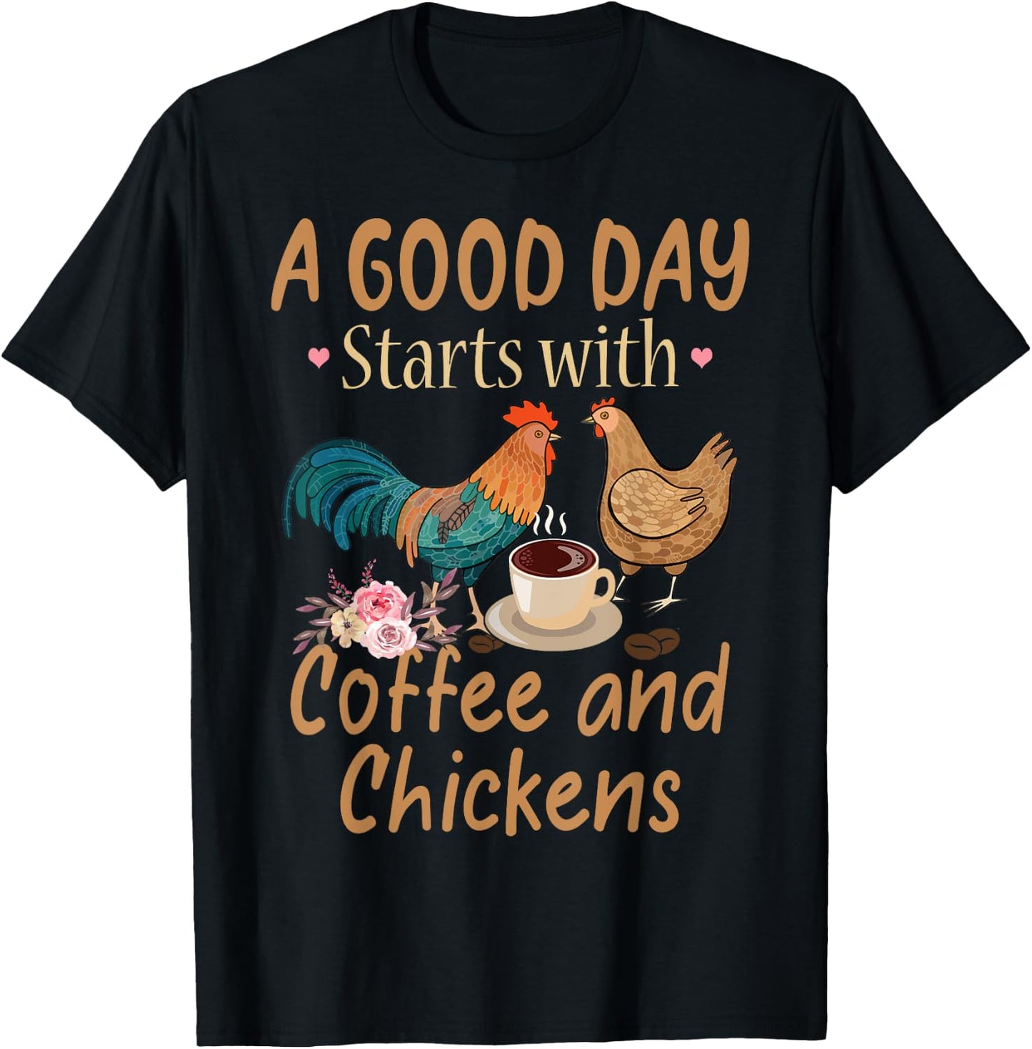 A Good Day Starts With Coffee And Chickens - Funny Chicken T-Shirt - T-Shirt | Black