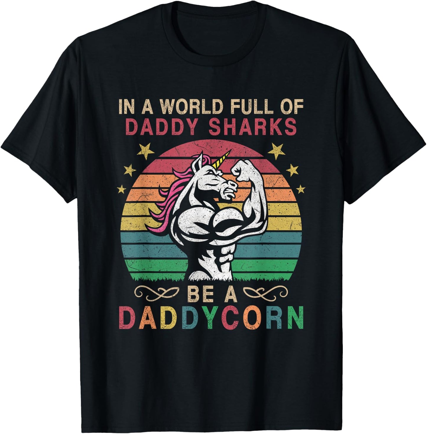 In A World Full Of Daddy Sharks Be A Daddycorn T-Shirt - T-Shirt | Black