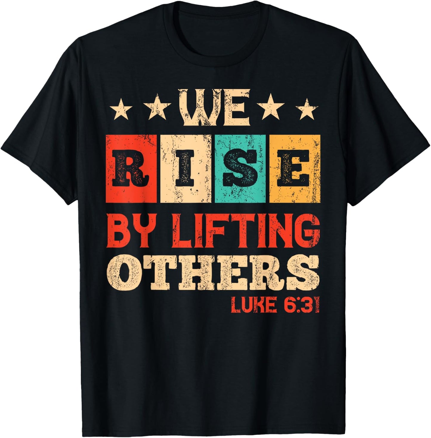 We Rise By Lifting Others Luke 6:31 - Christian Bible Verse T-Shirt - T-Shirt | Black