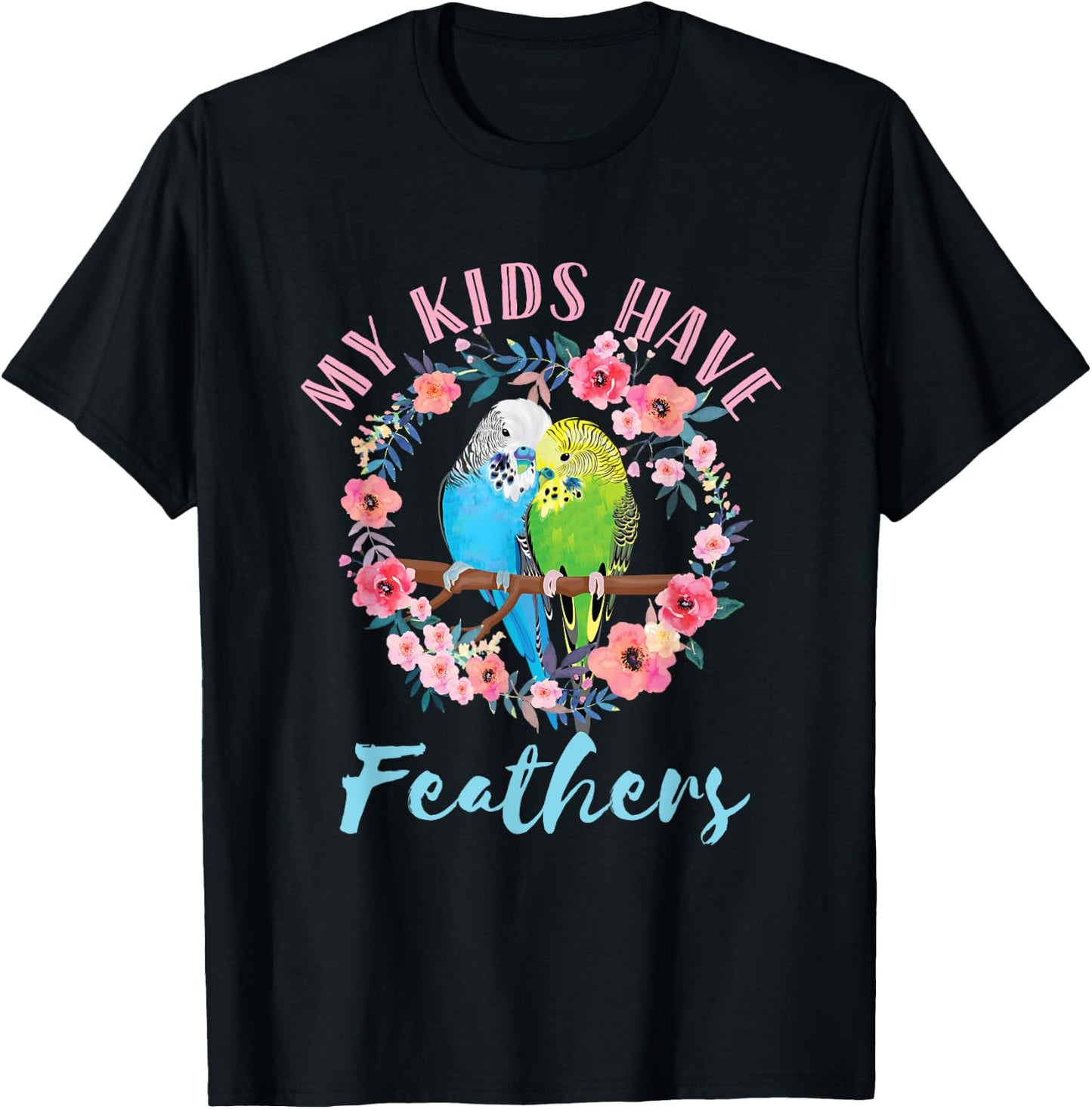 My Kids Have Feathers Budgie Mom Parakeet Floral Watercolor T-Shirt - T-Shirt | Black