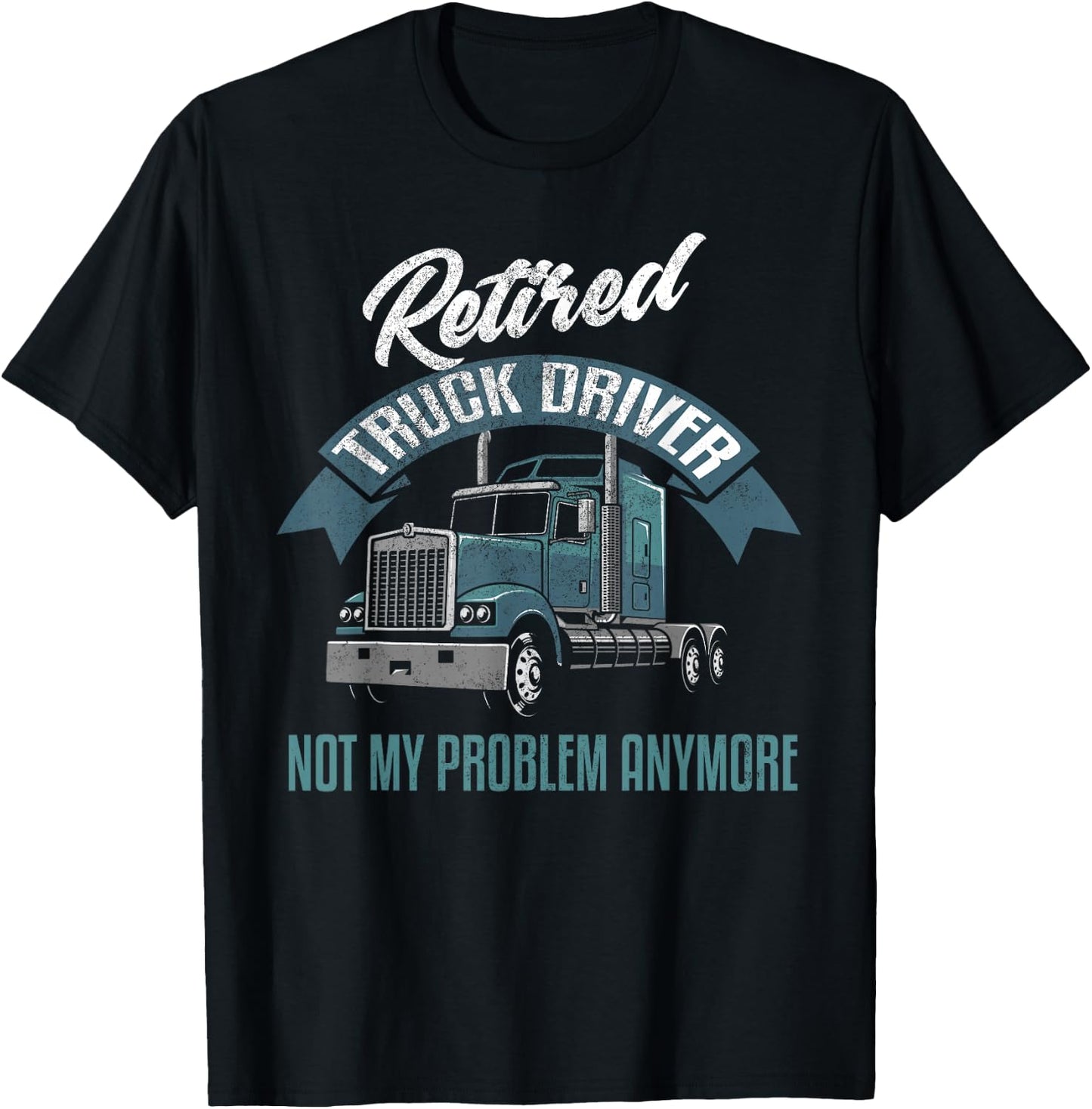 Truck Driver Retirement Shirt Funny Retired Trucker Gift T-Shirt - T-Shirt | Black