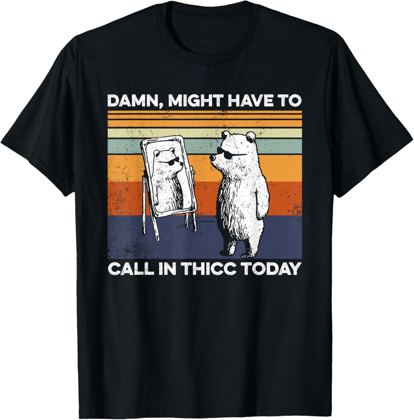 Might Have To Call In Thicc Today Bear Funny Saying T-Shirt - T-Shirt | Black