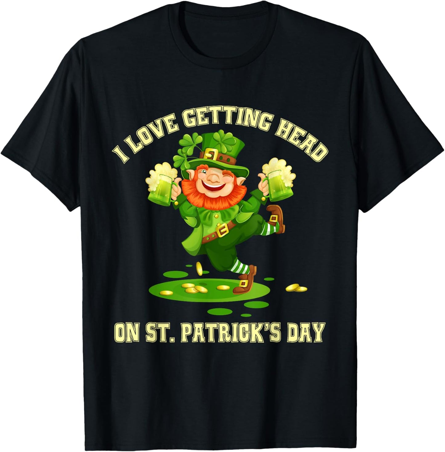 I Love Getting Head on St Patricks Day Leprechaun - Naughty T-Shirt - T-Shirt | Black
