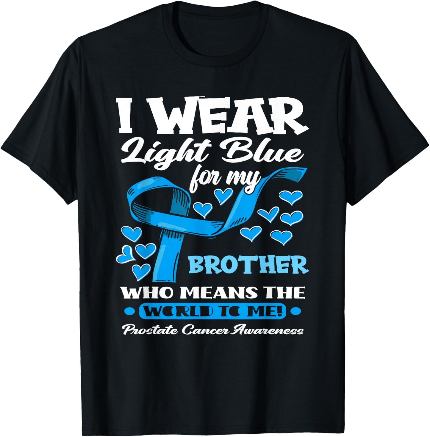 I Wear Light Blue For My Brother Prostate Cancer Awareness T-Shirt - T-Shirt | Black