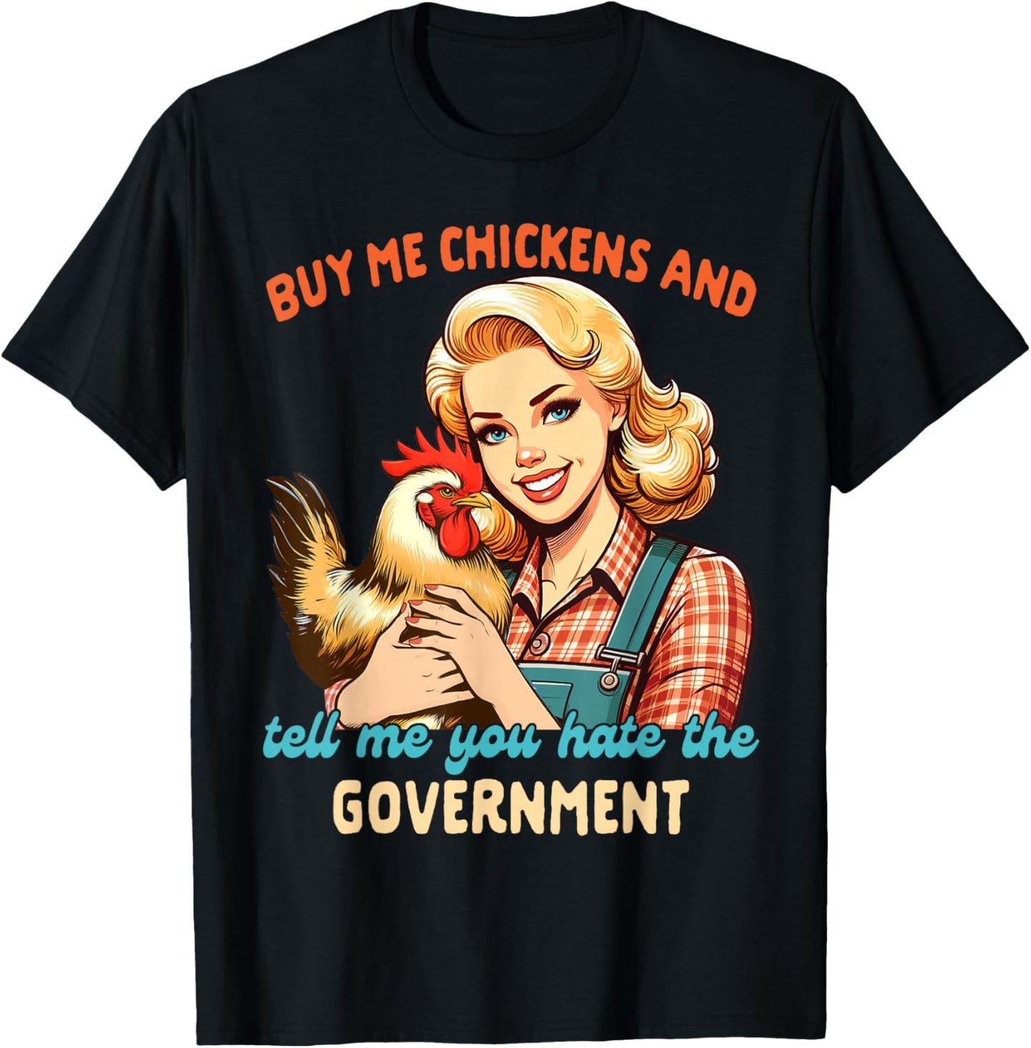 Chicken Mom Buy Me Chickens Tell Me You Hate The Government T-Shirt - T-Shirt | Black
