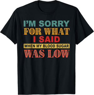 I'm Sorry For What I Said When My Blood Sugar Was Low T-Shirt - T-Shirt | Black