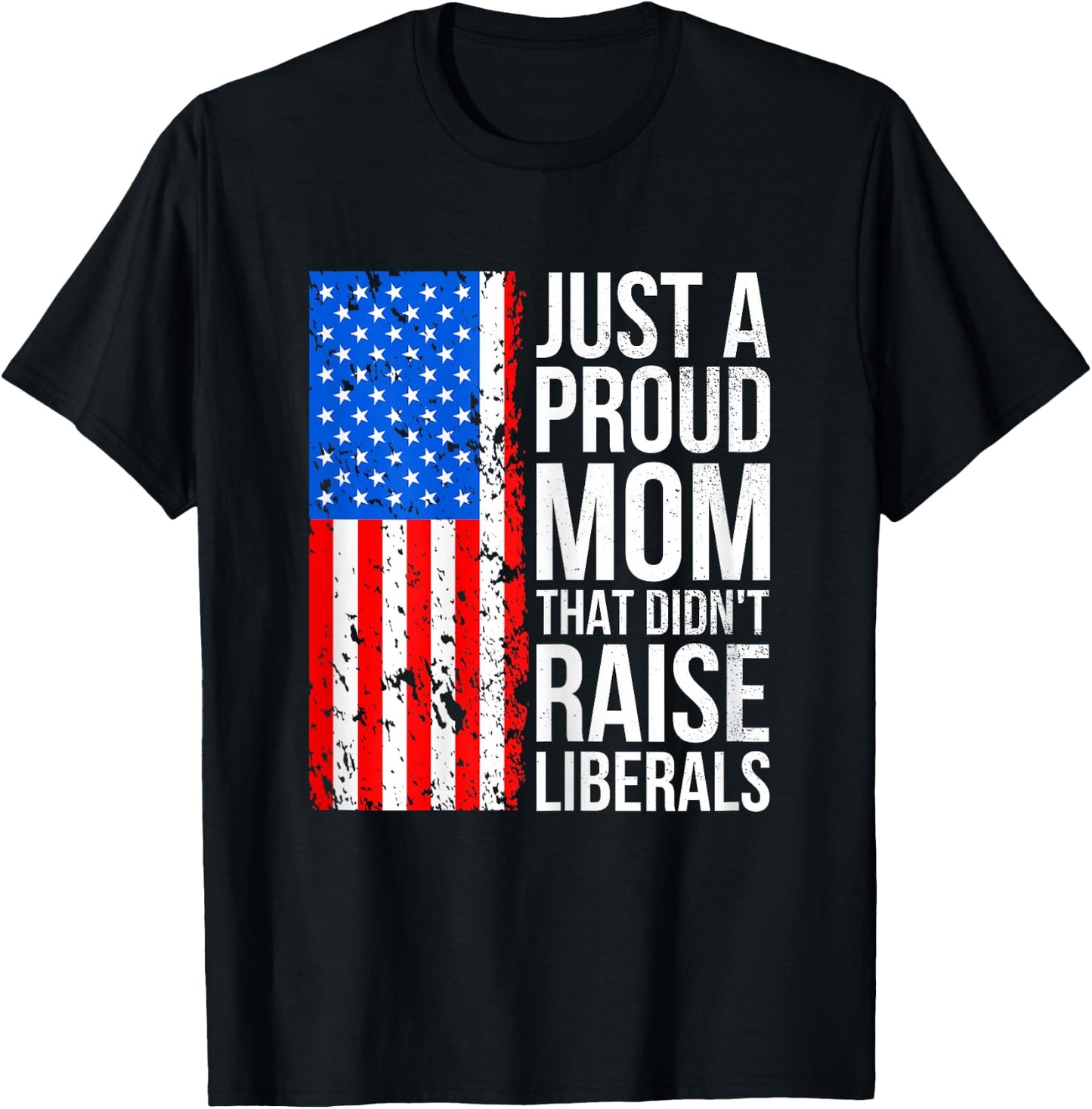 Just A Proud Mom American Conservative Mom Anti Liberal Flag T-Shirt - T-Shirt | Black