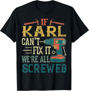 If Karl Can't Fix it We're All Screwed Funny Fathers Gift T-Shirt - T-Shirt | Black