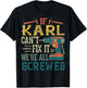 If Karl Can't Fix it We're All Screwed Funny Fathers Gift T-Shirt - T-Shirt | Black