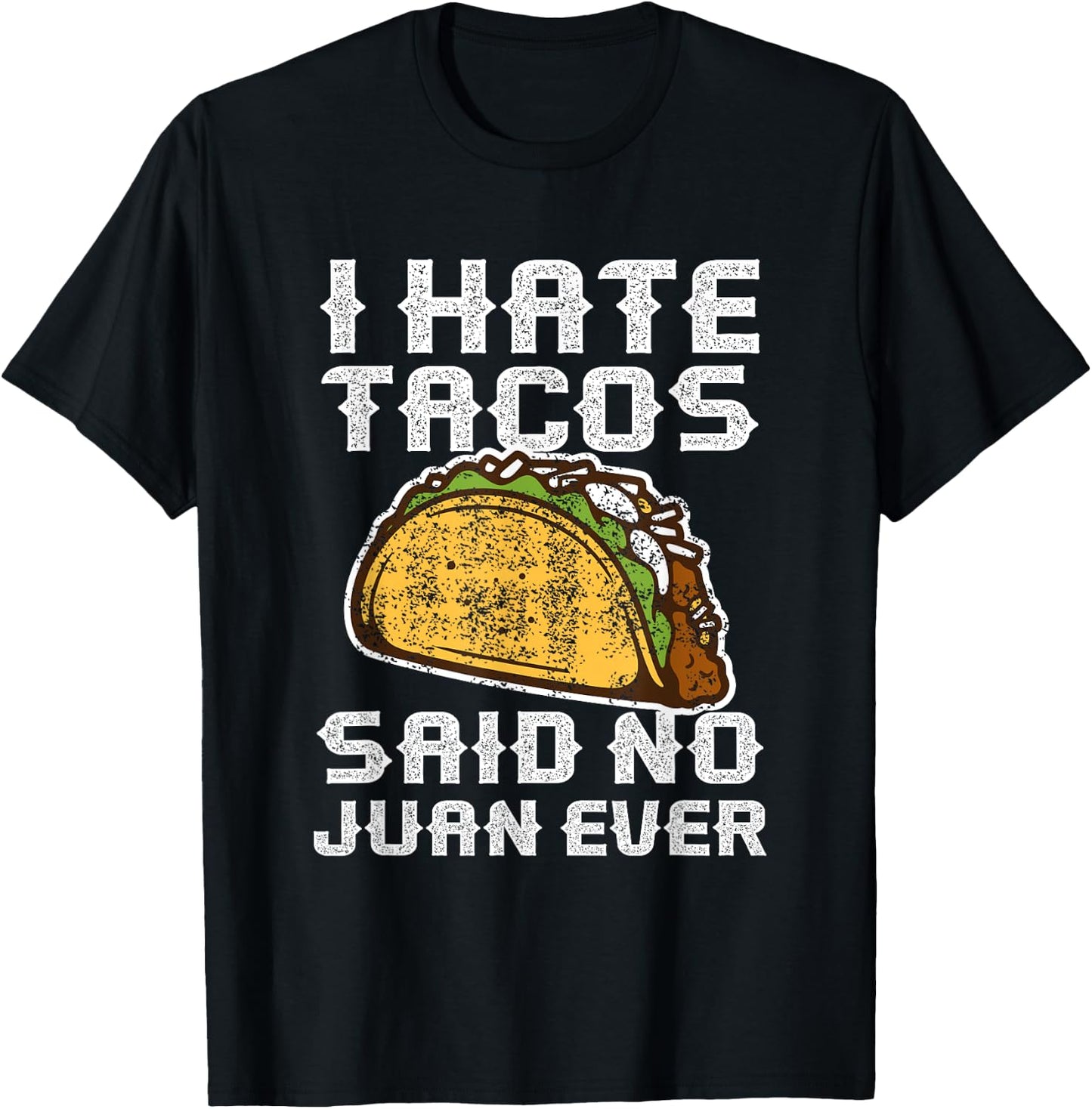Distressed Quote I Hate Tacos Said No Juan Ever Gifts T-Shirt - T-Shirt | Black