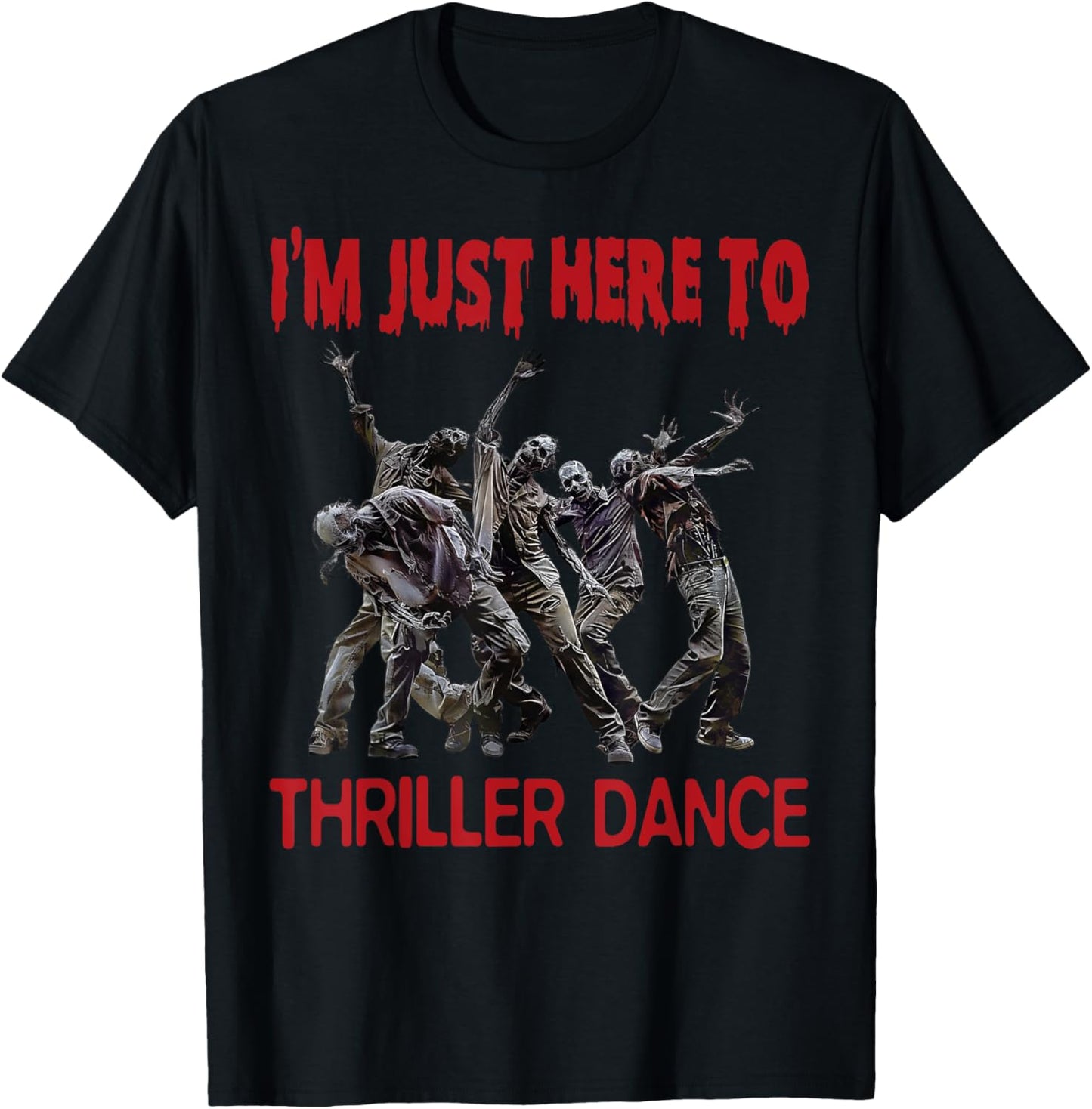 I'm Just Here To Thriller Dance zombie Halloween Women Men T-Shirt - T-Shirt | Black