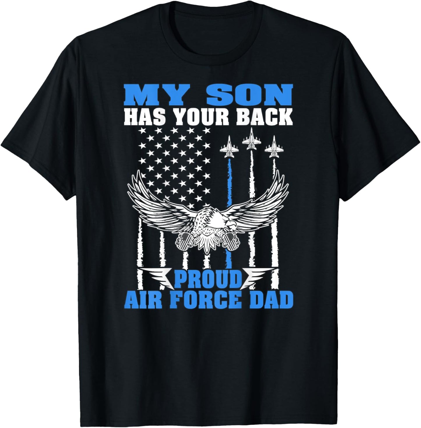 My Son Has Your Back Proud Air Force Dad Military Father T-Shirt - T-Shirt | Black