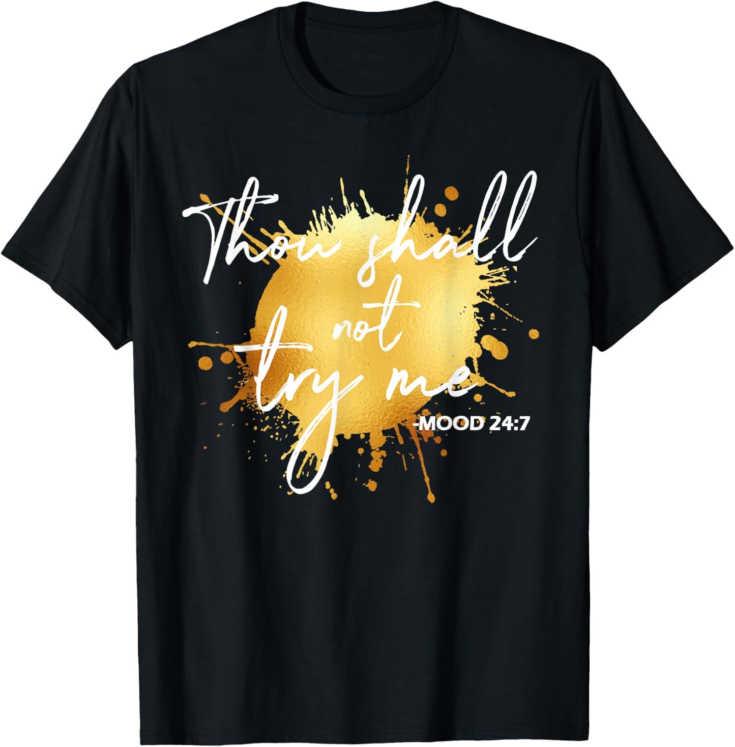 Thou Shall Not Try Me Mood 24:7 Quote Men & Women Original T-Shirt - T-Shirt | Black