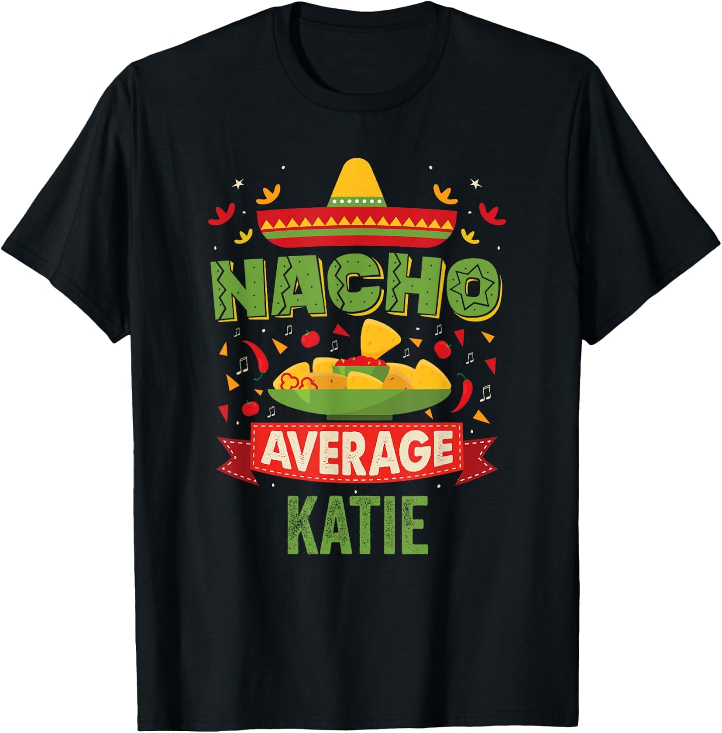 Nacho Average Katie Funny Personalized Name Birthday Gift T-Shirt - T-Shirt | Black