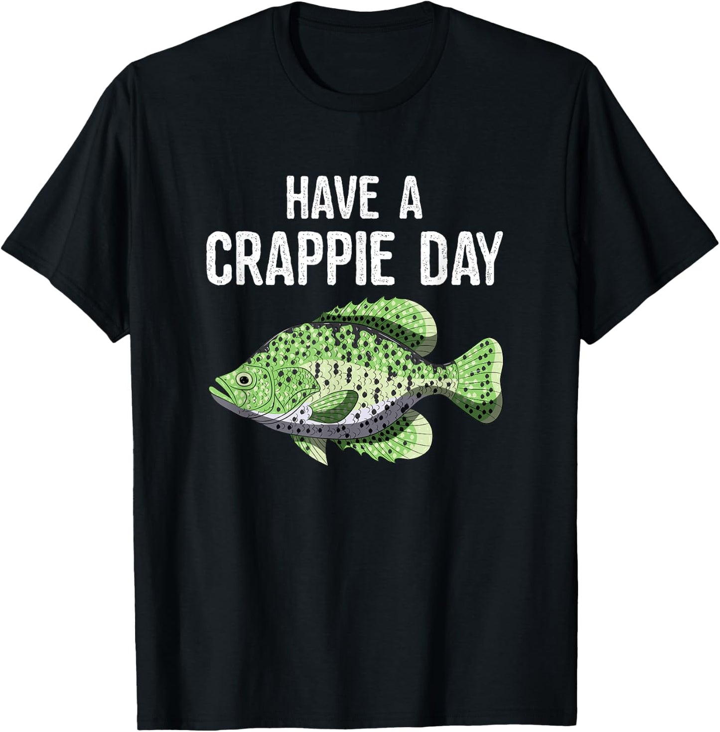 Have A Crappie Day Funny Crappies Fishing Quote Gift T-Shirt - T-Shirt | Black