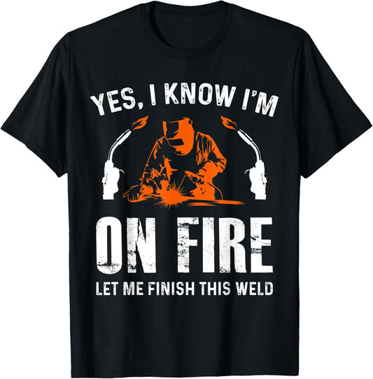 Welder On Fire Let Me Finish This Weld Funny Welding Gift T-Shirt - T-Shirt | Black