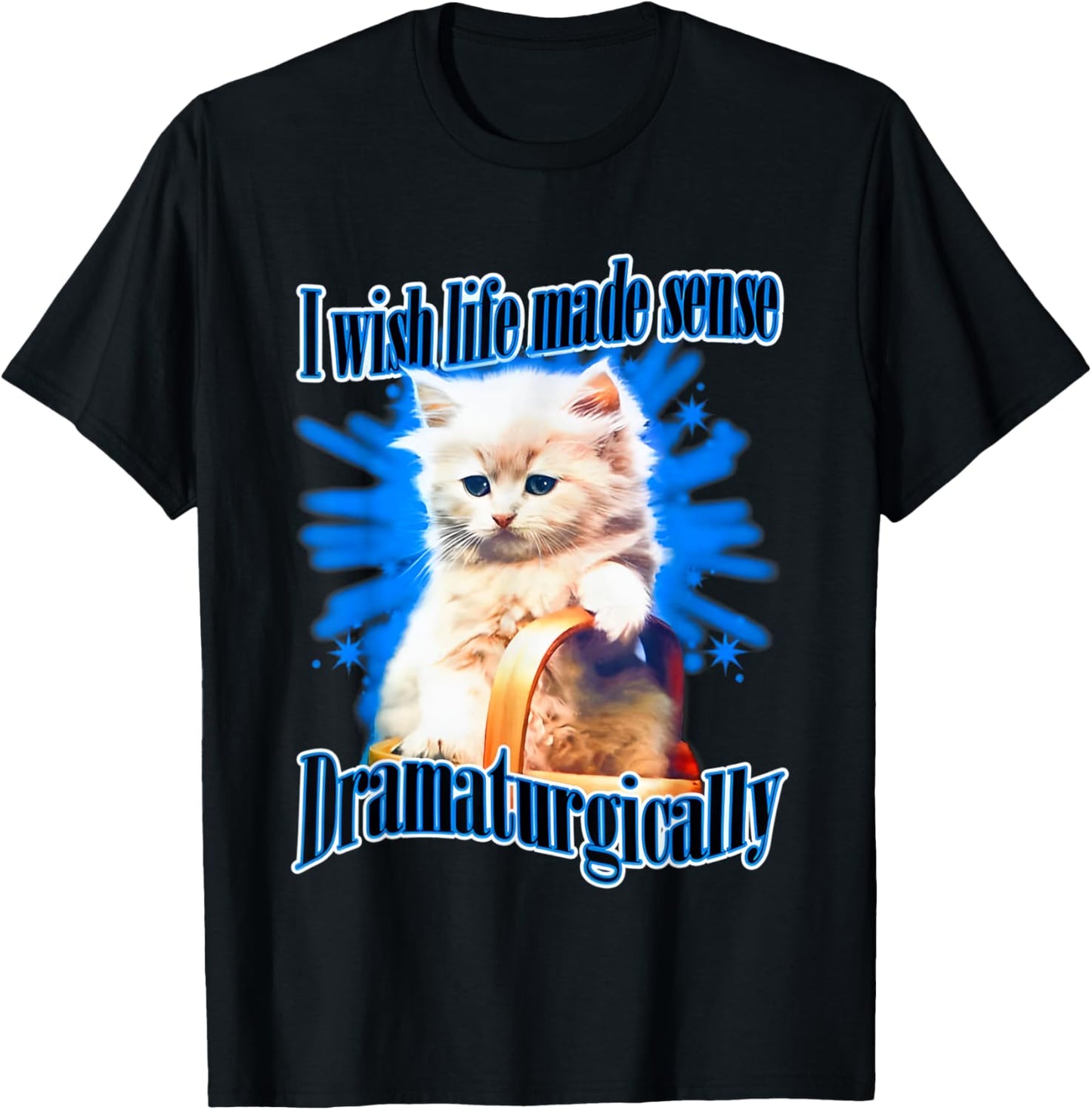 I Wish Life Made Sense Dramaturgically T-Shirt - T-Shirt | Black