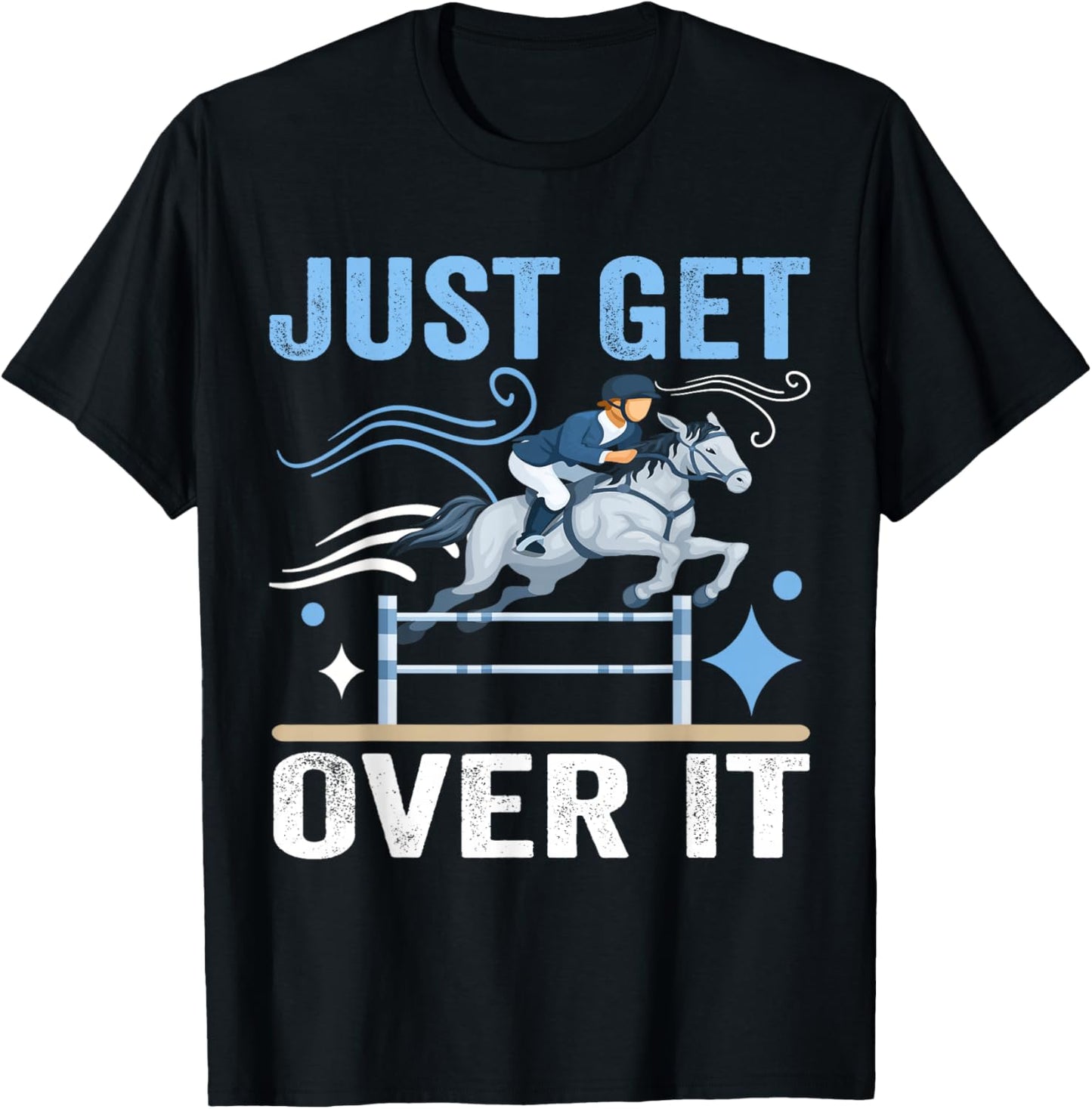Just Get Over It Funny Equestrian Cowboy Horseback Riding T-Shirt - T-Shirt | Black