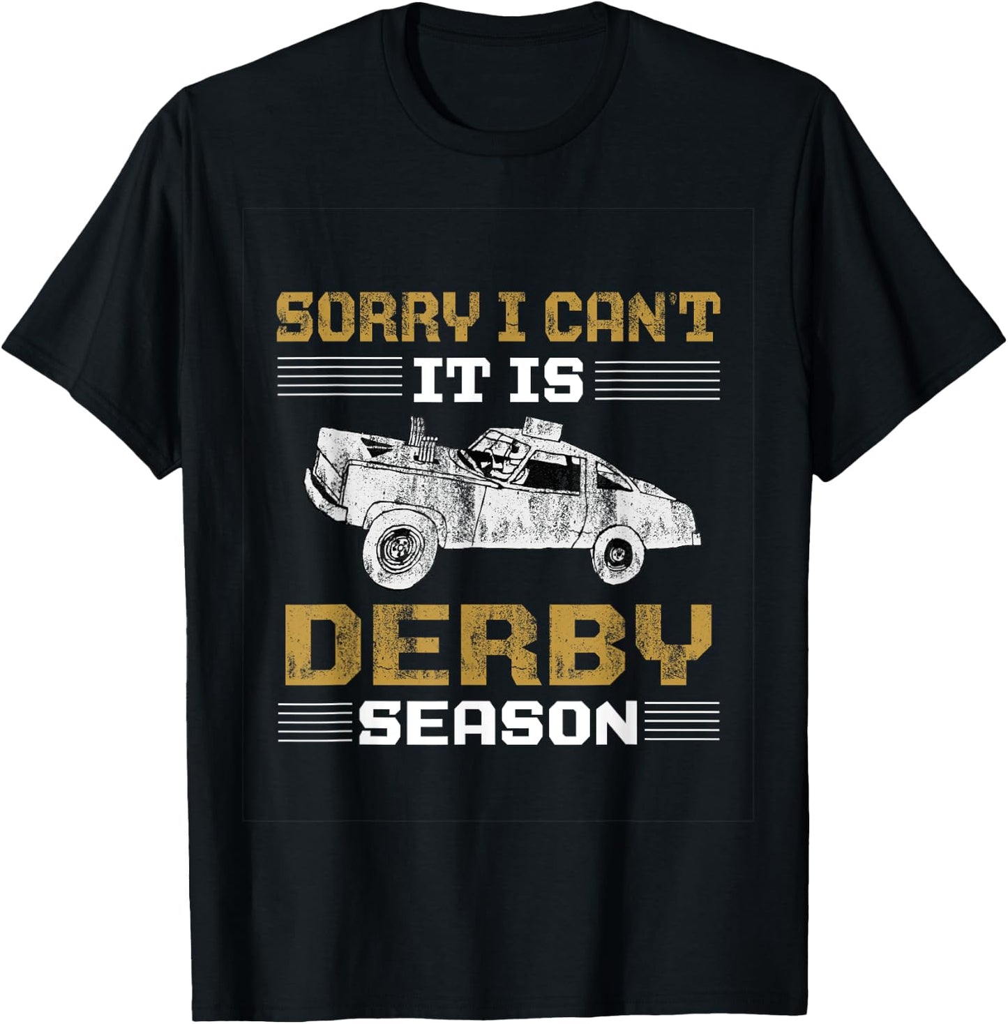 Sorry I Can't It's Derby Season Demolition Derby Car Racing T-Shirt - T-Shirt | Black