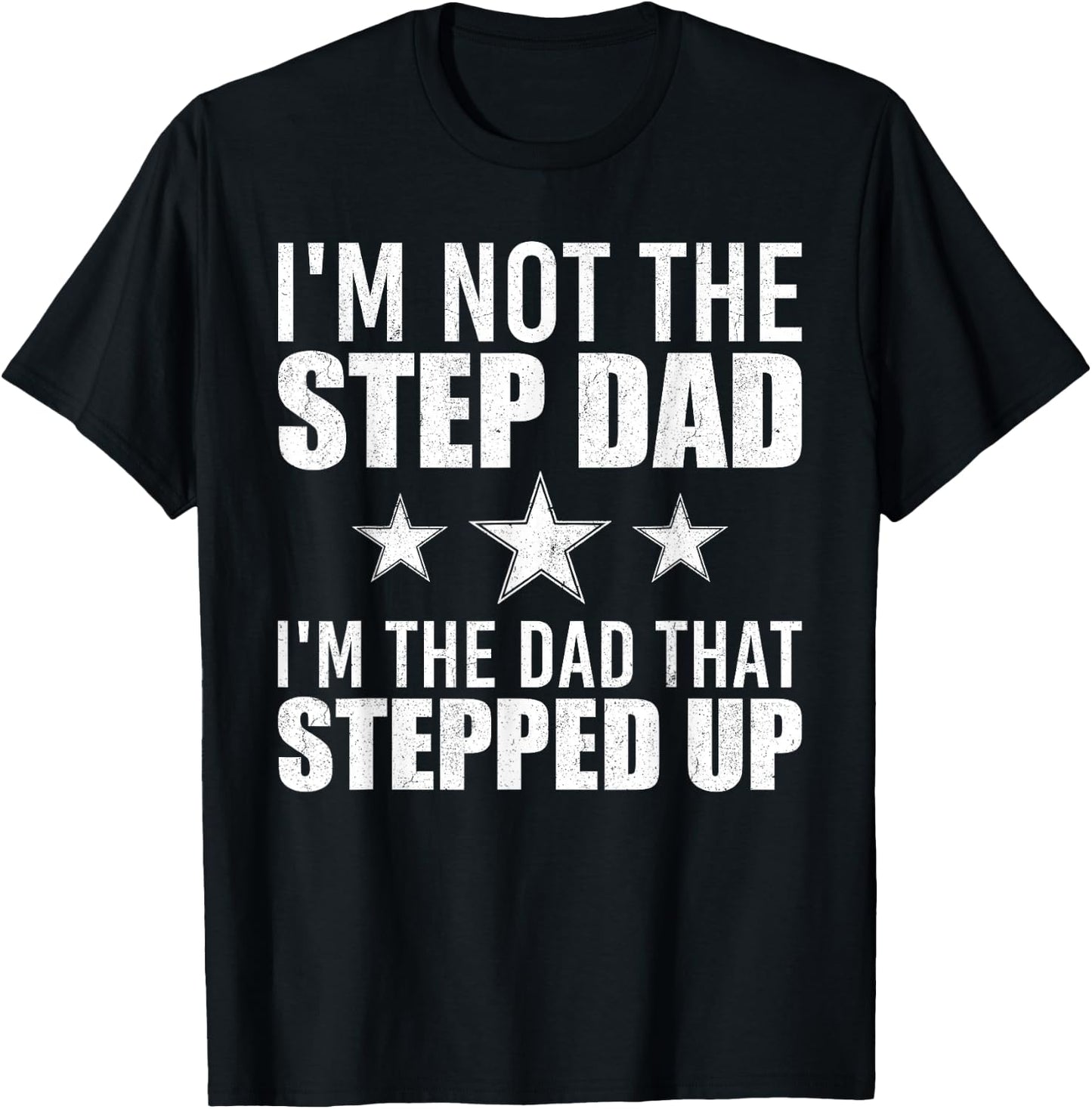 I'm Not The Step Dad I'm The Dad That Stepped Up T-Shirt - T-Shirt | Black