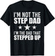I'm Not The Step Dad I'm The Dad That Stepped Up T-Shirt - T-Shirt | Black