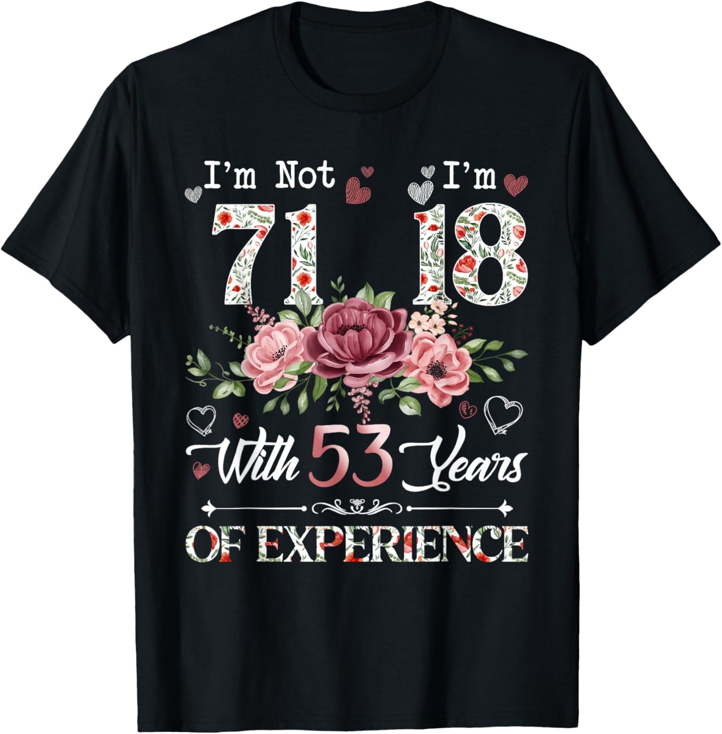 I'm Not 71 I'm 18 With 53 Years of Experience 71st Birthday T-Shirt - T-Shirt | Black