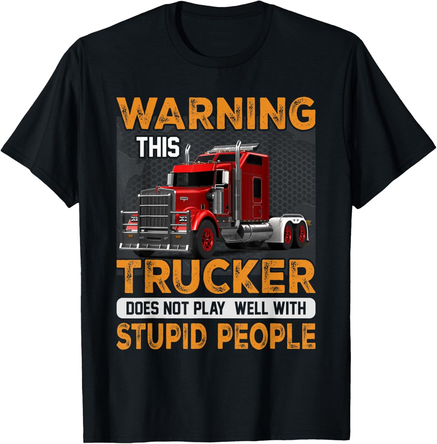 Warning Trucker Driver Doesn't Play Well With Stupid People T-Shirt - T-Shirt | Black