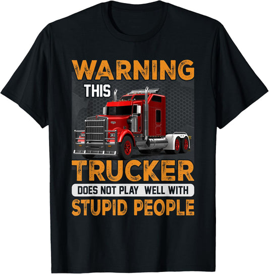 Warning Trucker Driver Doesn't Play Well With Stupid People T-Shirt - T-Shirt | Black
