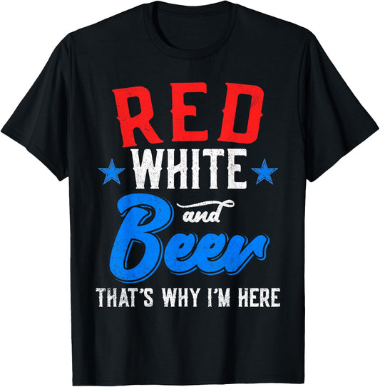 Red White And Beer That's Why I'm Here 4th Of July Patriotic Women Men T-Shirt - T-Shirt | Black