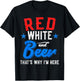 Red White And Beer That's Why I'm Here 4th Of July Patriotic Women Men T-Shirt - T-Shirt | Black