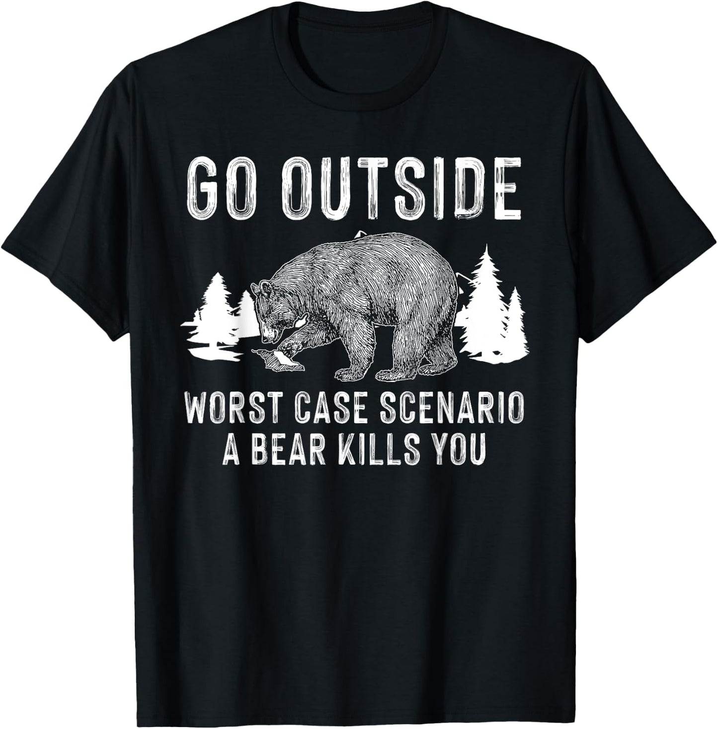 Funny Go Outside Worst Case Scenario A Bear Kills You Gift T-Shirt - T-Shirt | Black