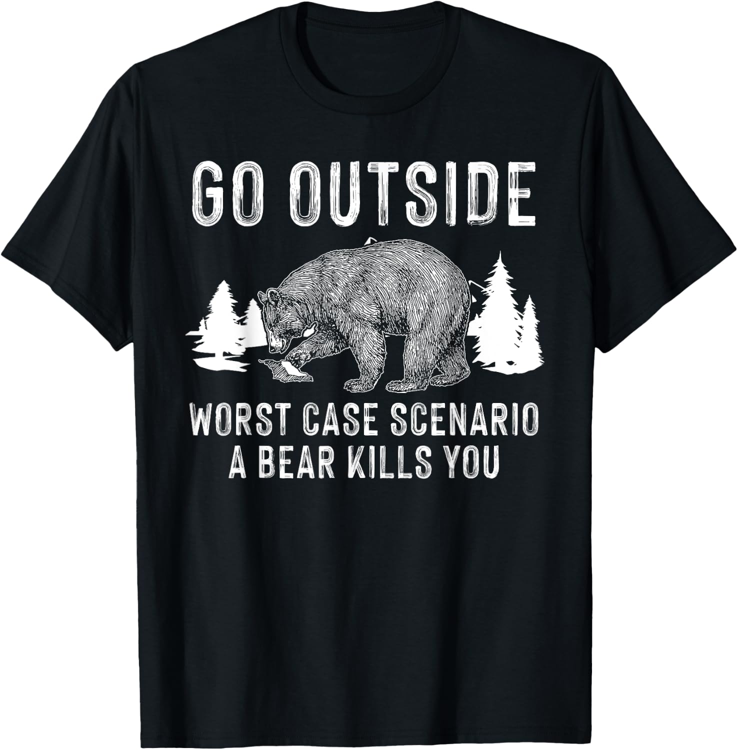 Funny Go Outside Worst Case Scenario A Bear Kills You Gift T-Shirt - T-Shirt | Black