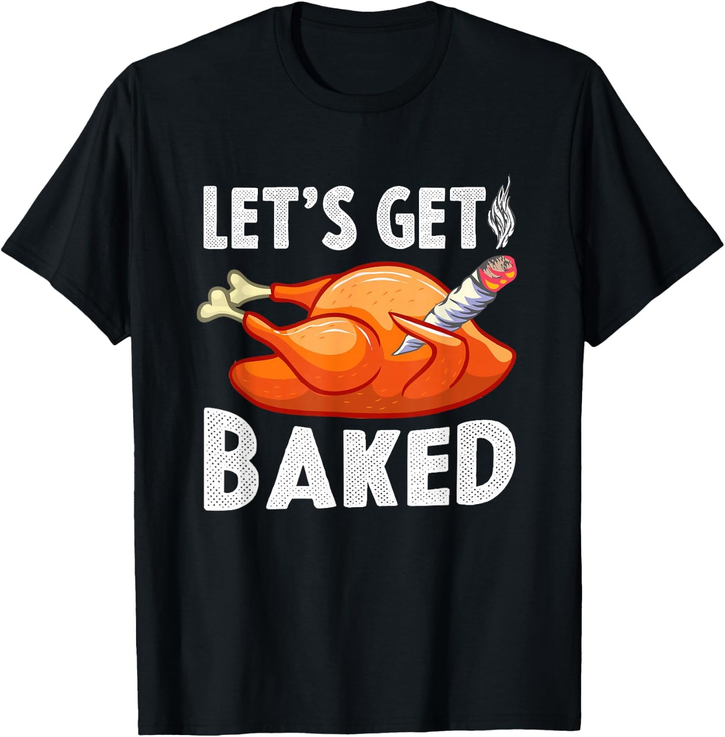 Let's Get Baked Turkey Thanksgiving Men Funny Gift T-Shirt - T-Shirt | Black