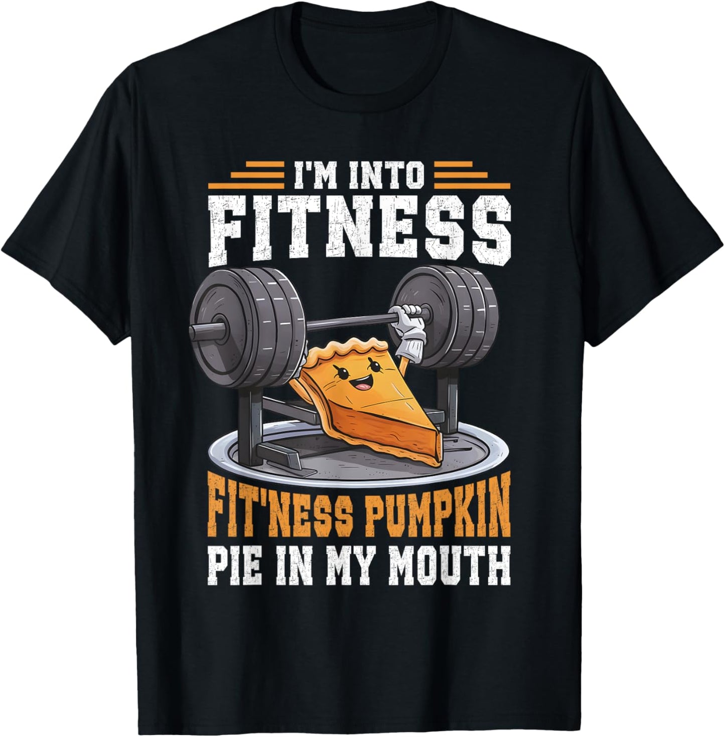 I'm Into Fitness Pumpkin Pie In My Mouth Funny Thanksgiving T-Shirt - T-Shirt | Black