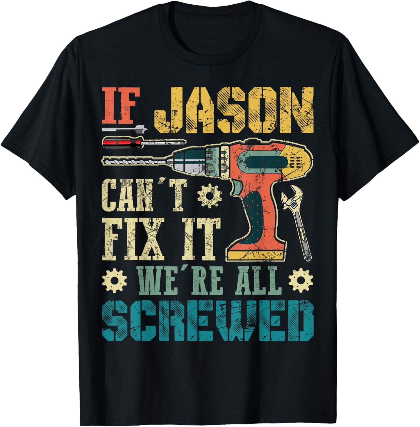 If Jason Can't Fix it We're All Screwed Funny Fathers Gift T-Shirt - T-Shirt | Black