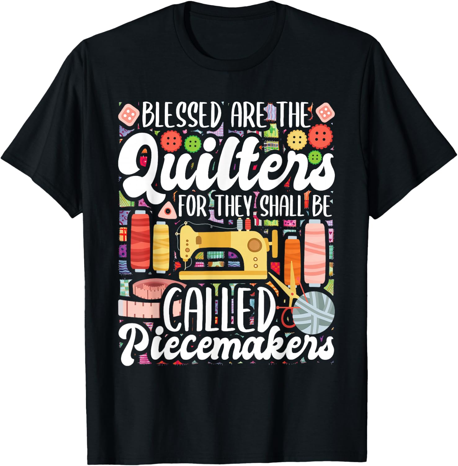 Blessed Are The Quilters - Sewing Quilting Sewer Needlework T-Shirt - T-Shirt | Black