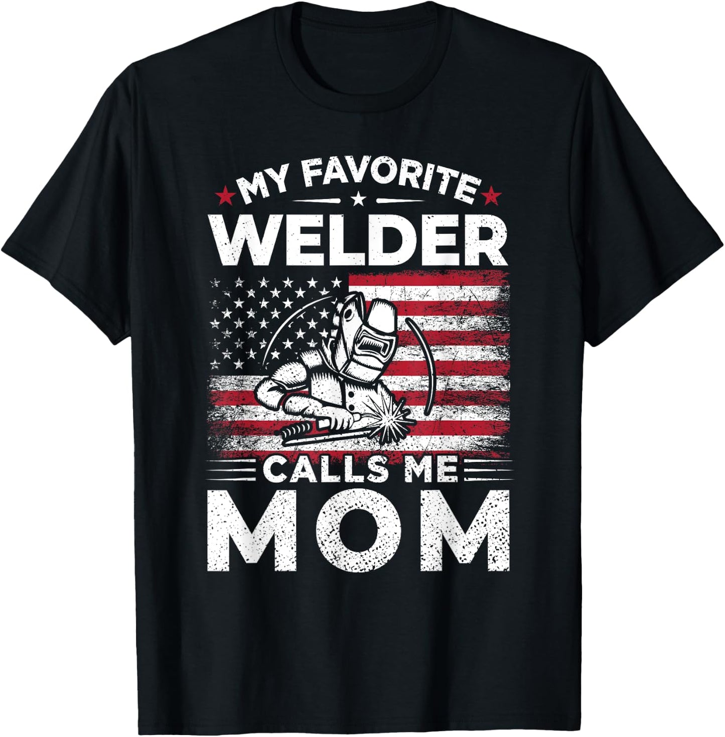 My Favorite Welder Calls Me Mom American Flag Mom Gift T-Shirt - T-Shirt | Black