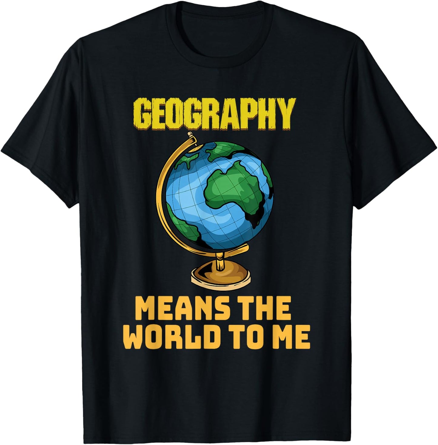 Funny Geography Phrase - Geography - Geography T-Shirt - T-Shirt | Black
