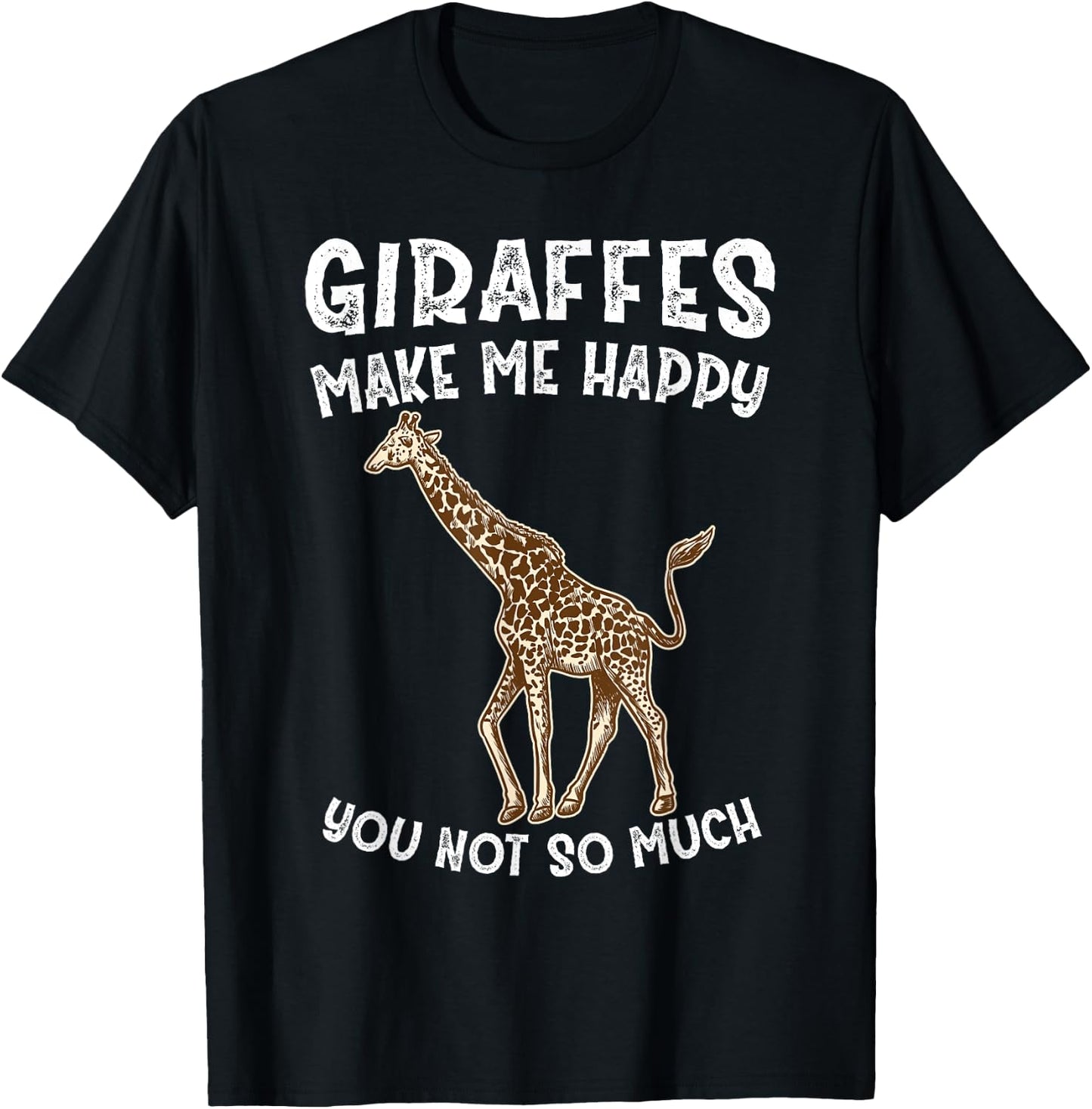 Giraffes Make Me Happy You Not So Much T-Shirt - T-Shirt | Black