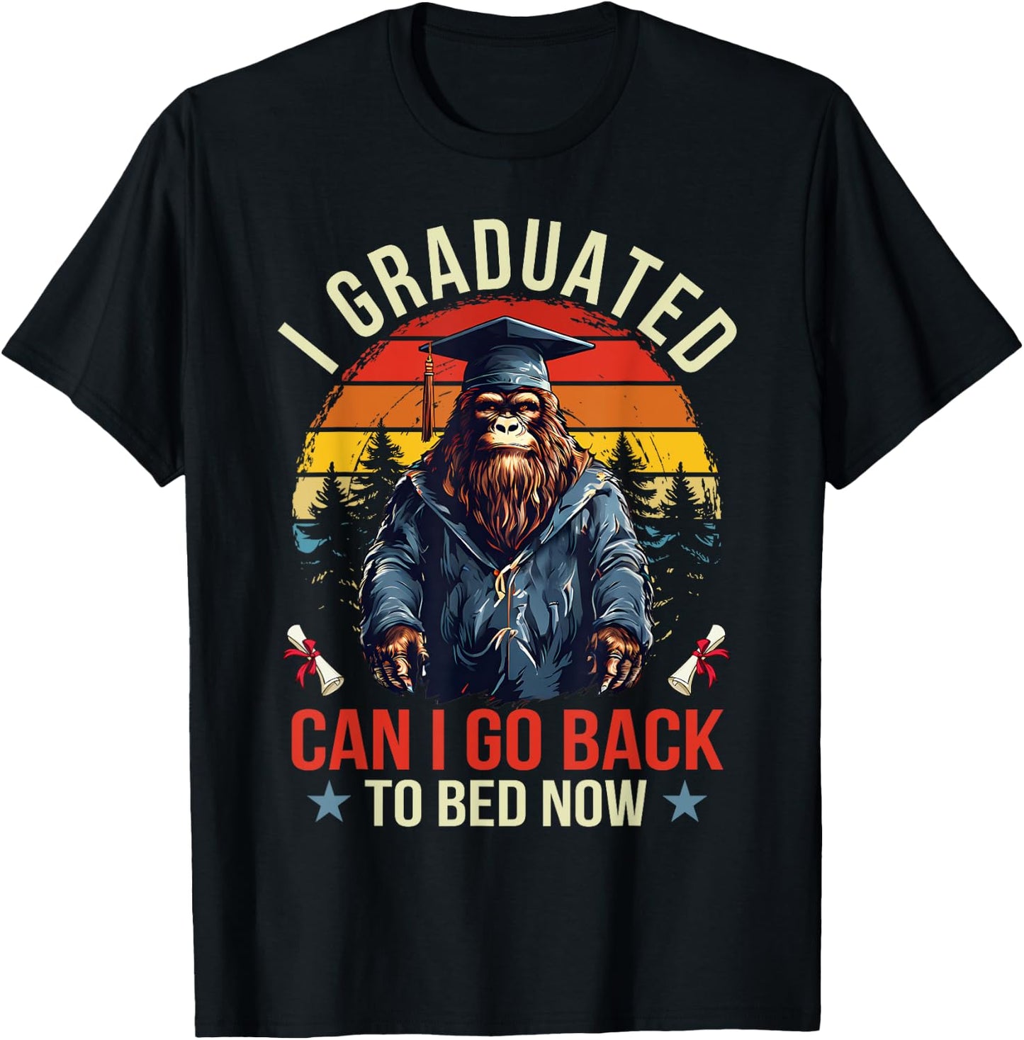 Graduation I Graduated Can I Go Back To Bed Now Bigfoot T-Shirt - T-Shirt | Black