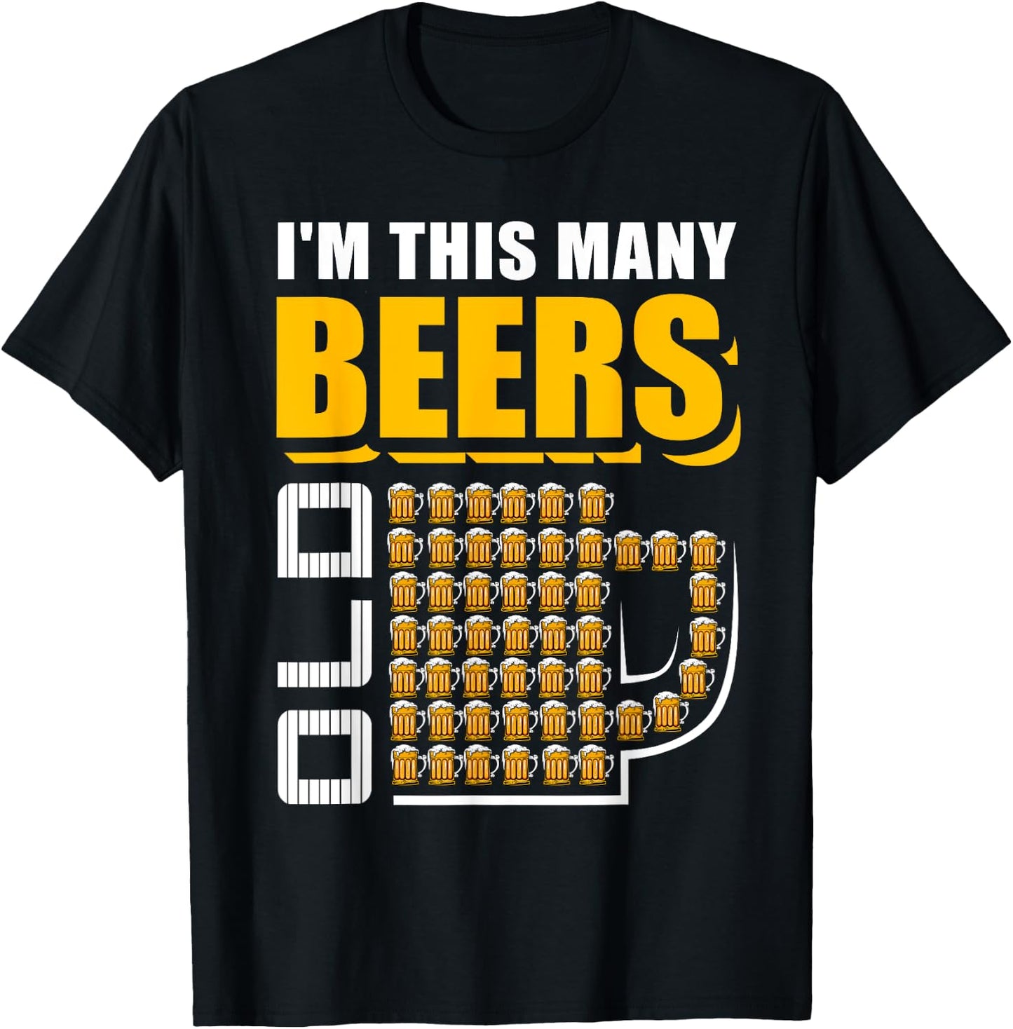 I'm This Many Beers Old 50th Birthday 50 Years Funny Gift T-Shirt - T-Shirt | Black