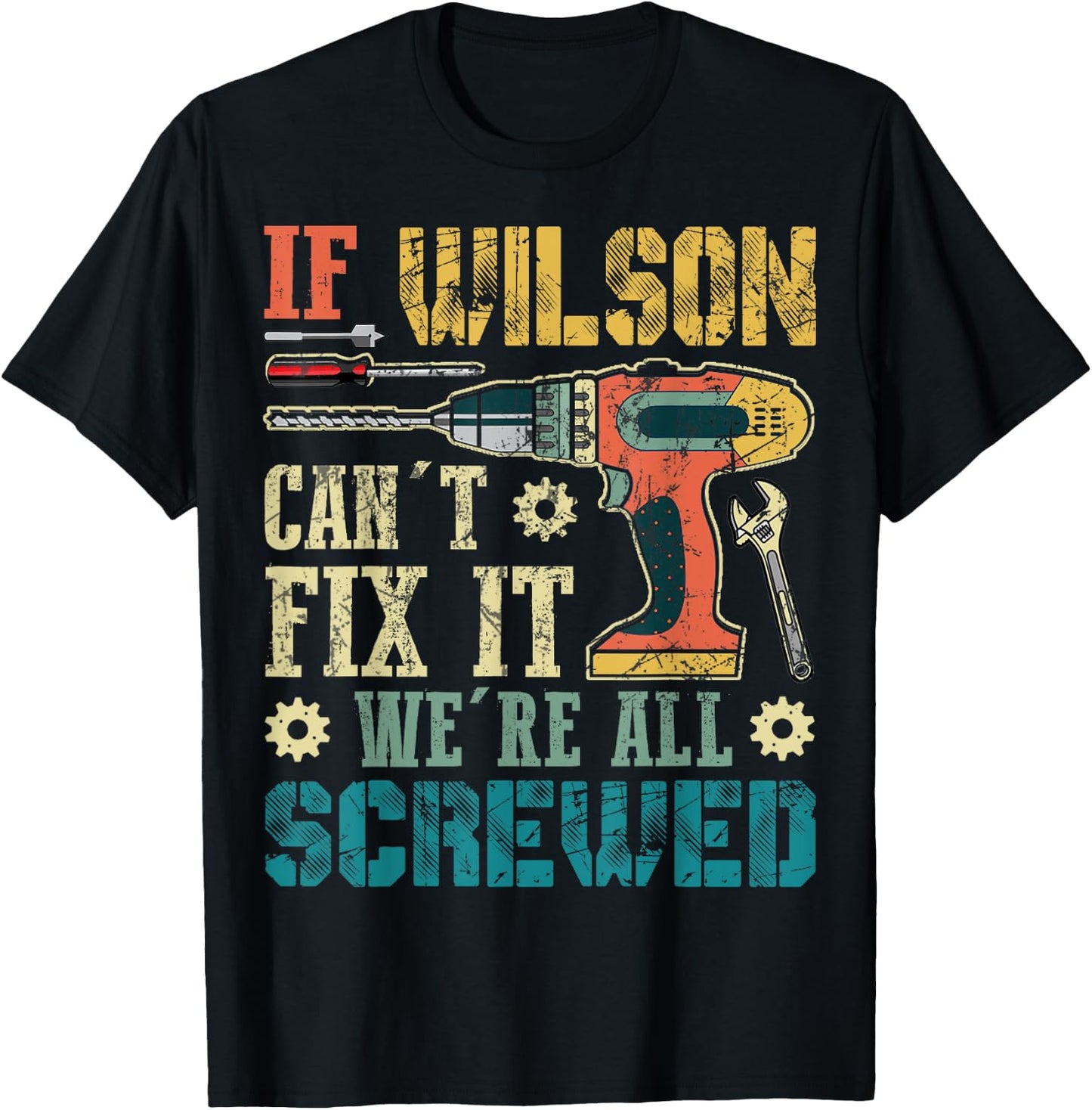 If Wilson Can't Fix it We're All Screwed Funny Fathers Gift T-Shirt - T-Shirt | Black