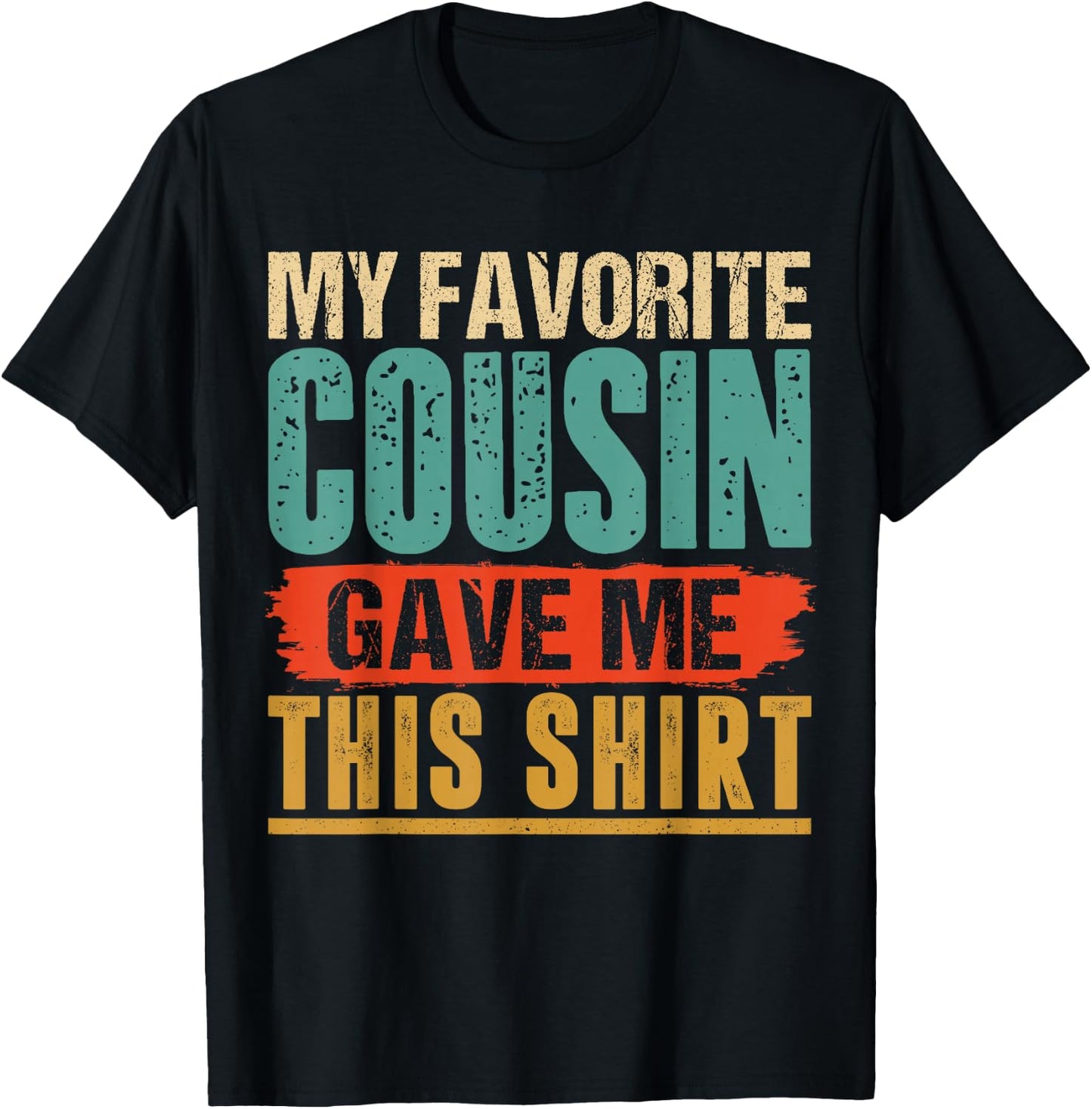 Vintage My Favorite Cousin Gave Me This T-Shirt - T-Shirt | Black