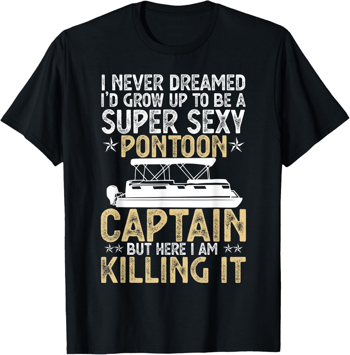 Super Sexy Pontoon Captain Ever Funny Boat Lover gift T-Shirt - T-Shirt | Black