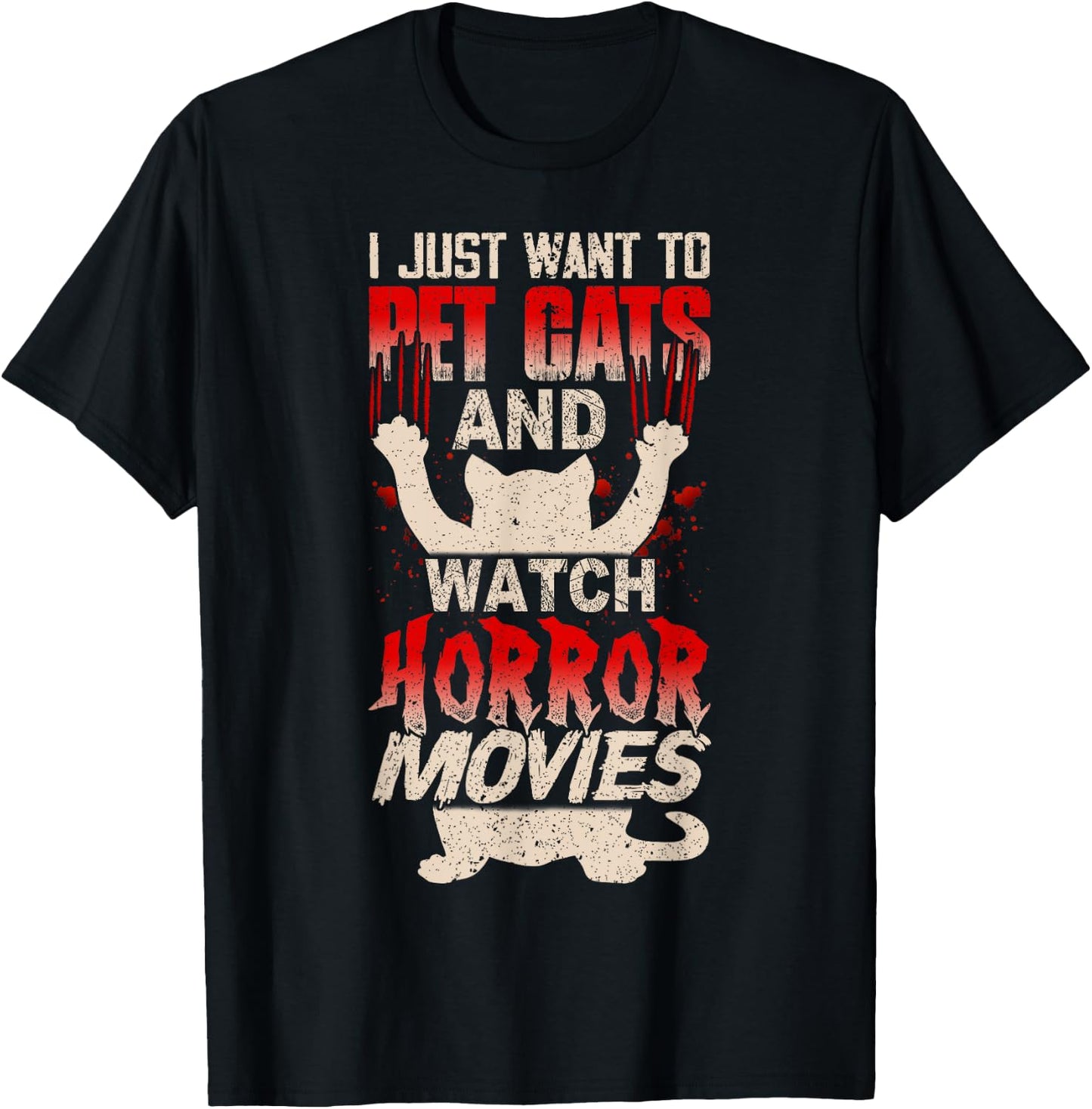 I Just Want to Pet Cats and Watch Horror Movies Funny T-Shirt - T-Shirt | Black