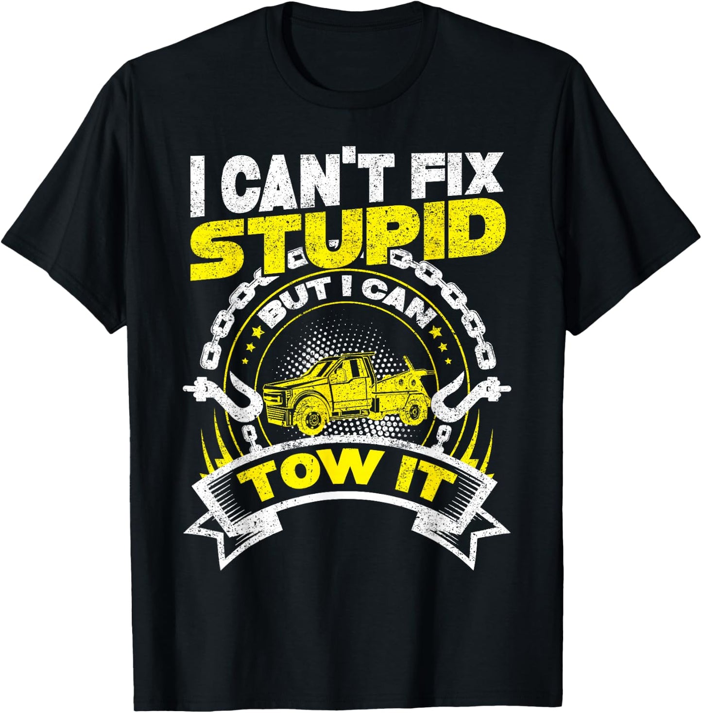 Tow Truck Driver Wrecker I Can't Fix Stupid But I Can Tow It T-Shirt - T-Shirt | Black